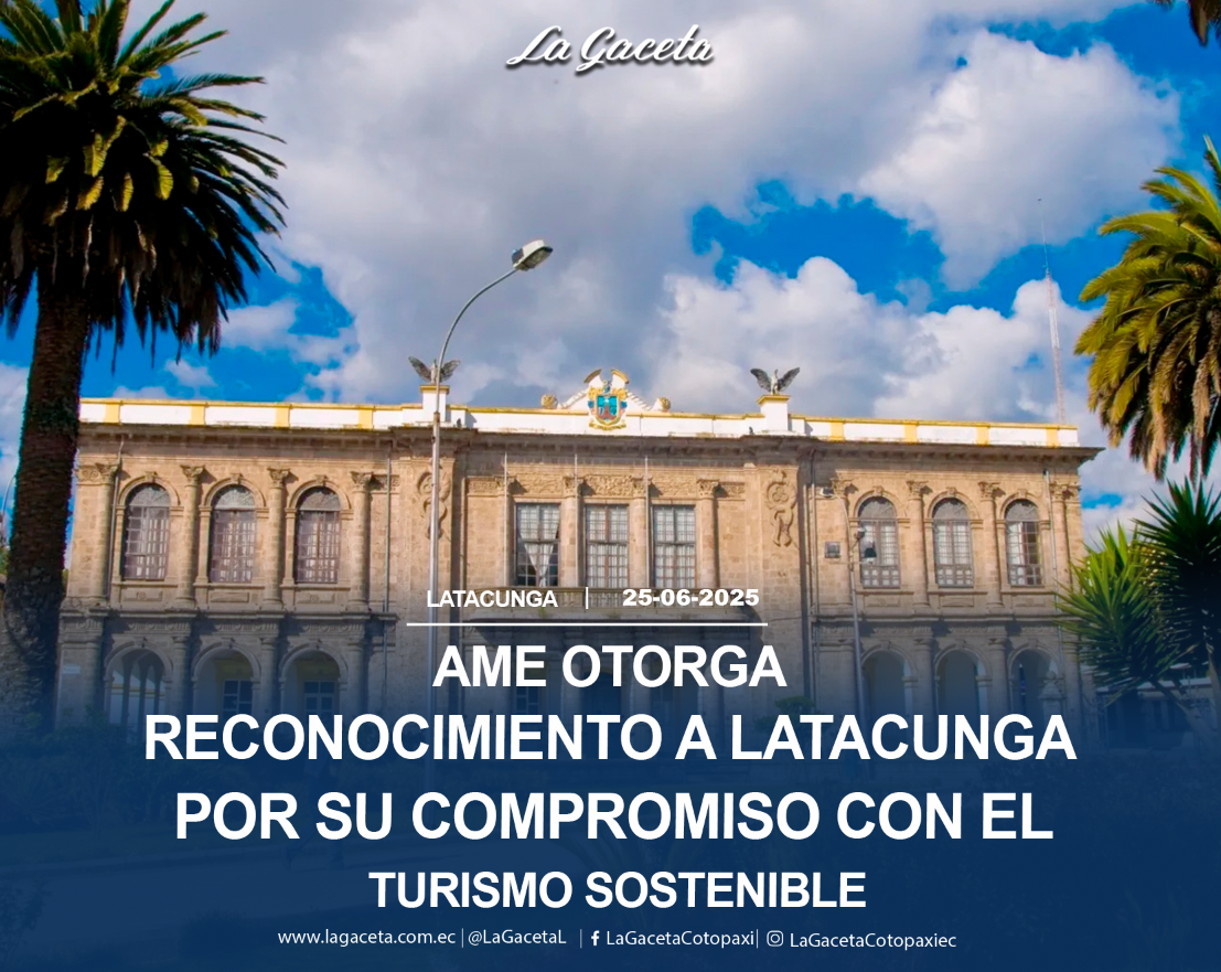 AME otorga reconocimiento a Latacunga por su compromiso con el Turismo Sostenible
