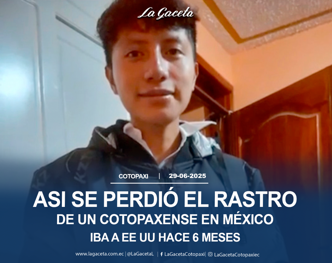 Así se perdió el rastro de un cotopaxense en México 