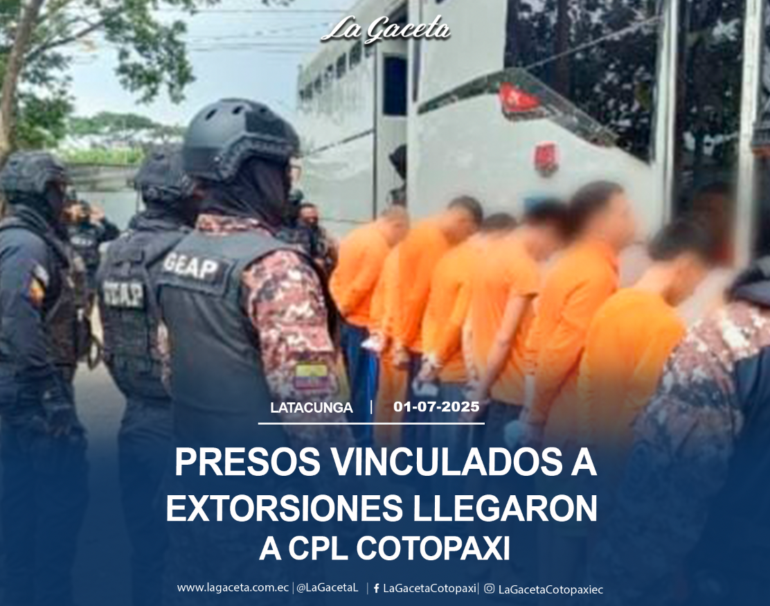 Presos vinculados a extorsiones llegaron a CPL Cotopaxi