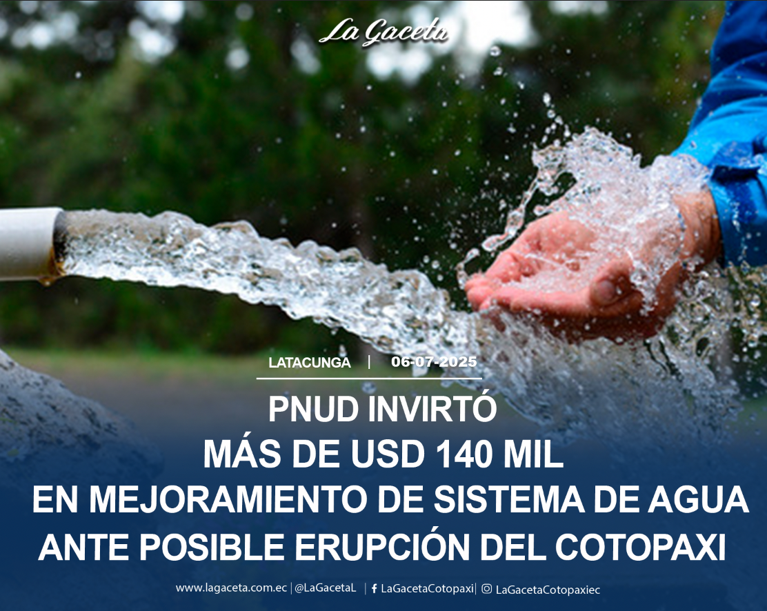 PNUD invirtió más de USD 140 mil en mejoramiento de sistema de agua ante posible erupción del Cotopaxi