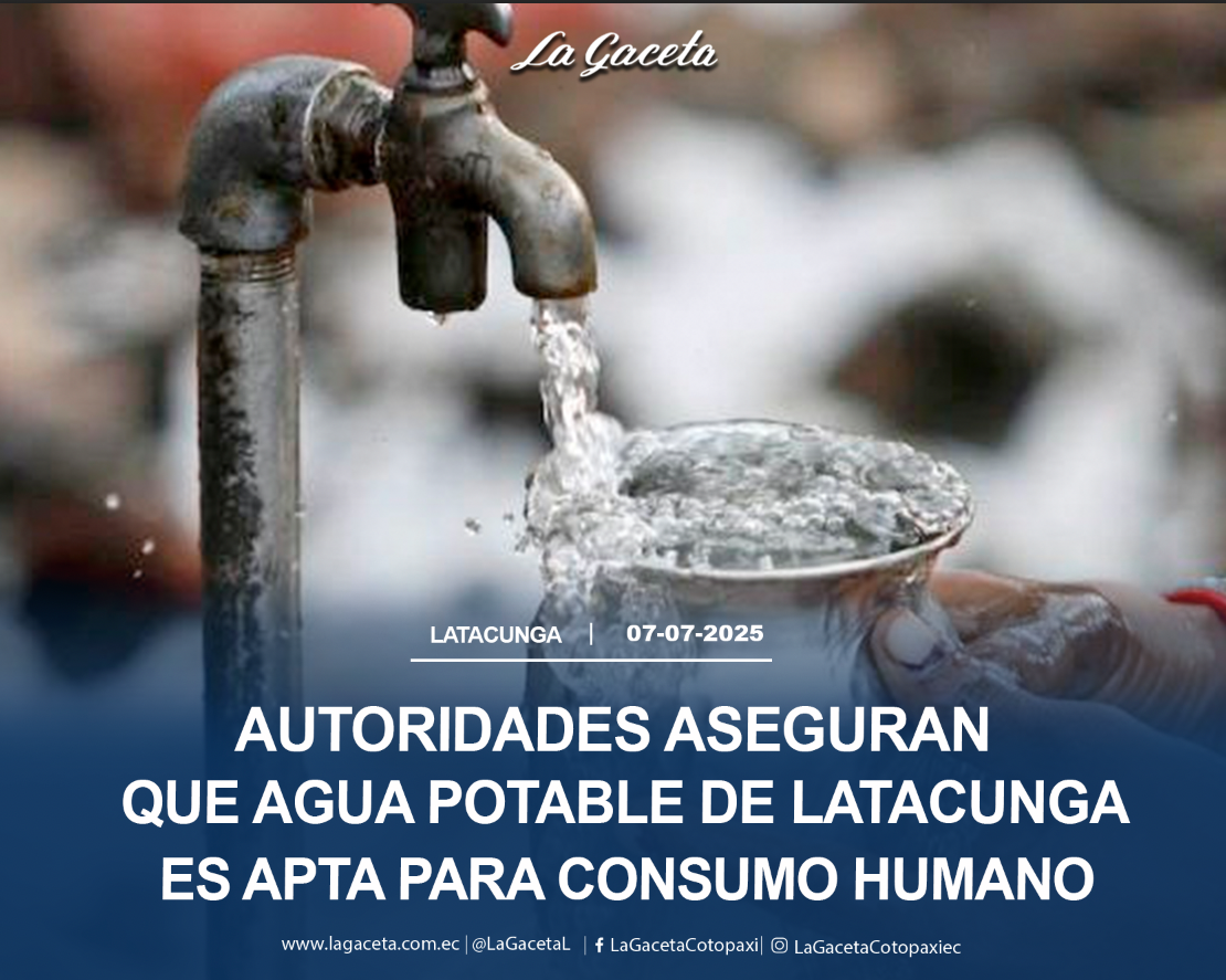 Autoridades aseguran que agua potable de Latacunga es apta para el consumo humano