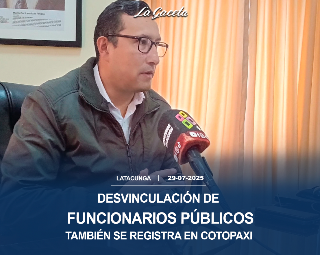 Desvinculación de funcionarios públicos también se registra en Cotopaxi