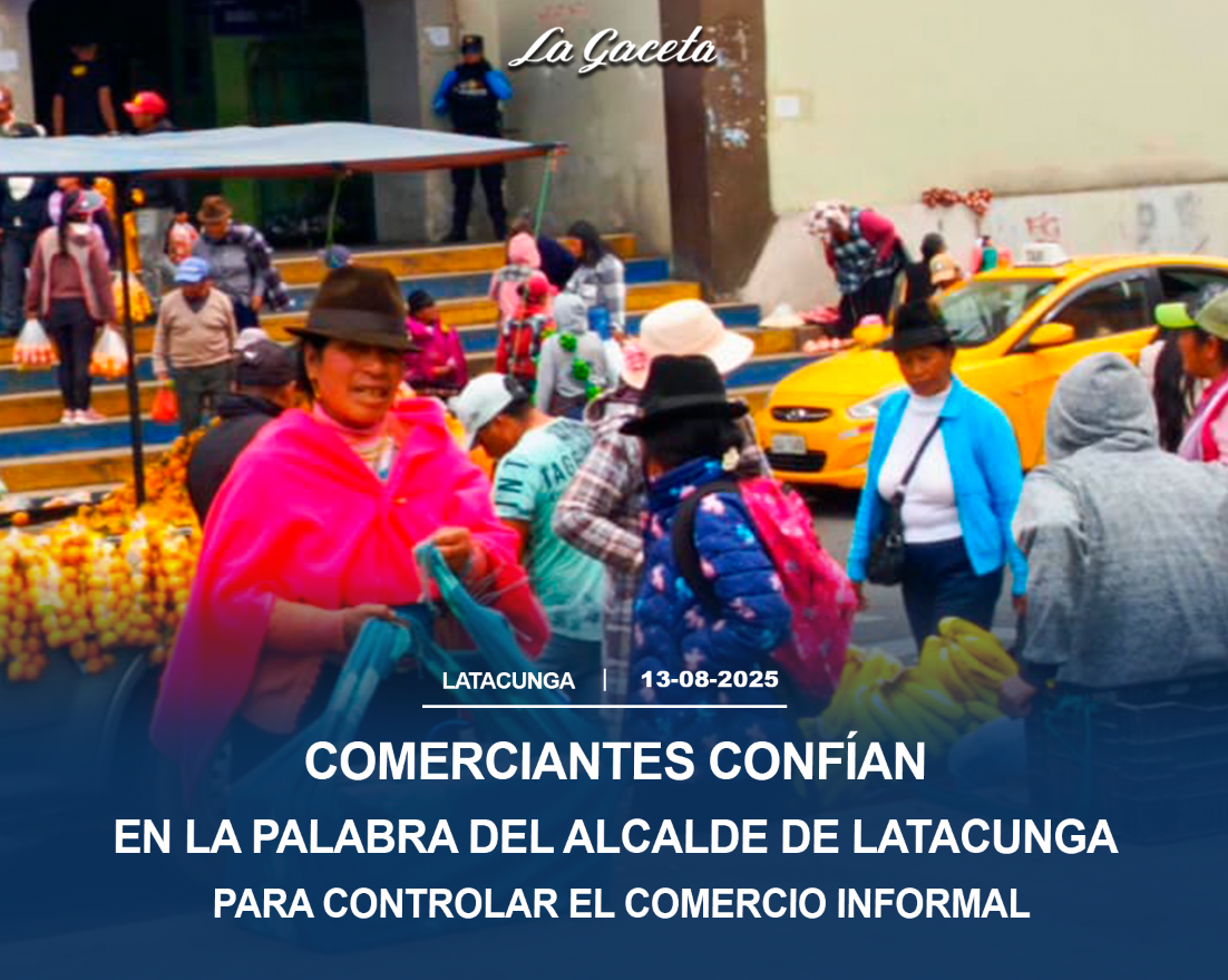 Comerciantes confían en la palabra del Alcalde de Latacunga para controlar el comercio informal