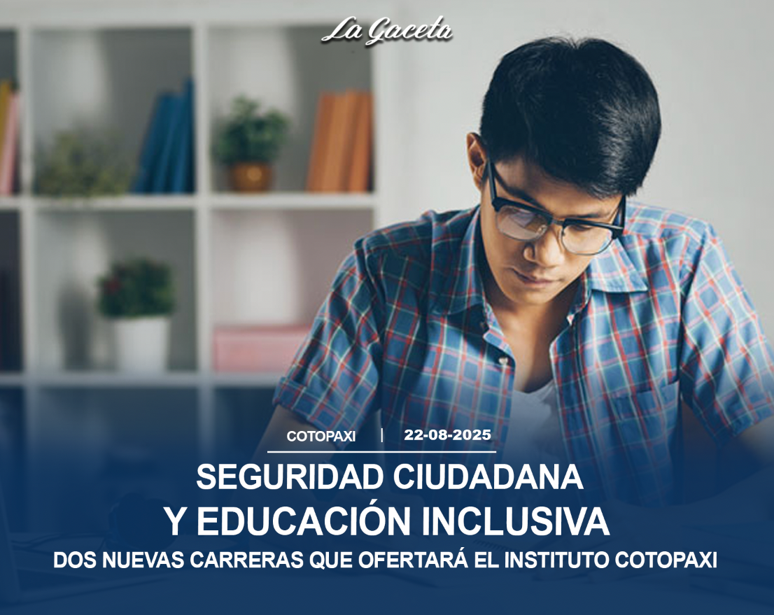 Seguridad ciudadana y Educación inclusiva son las dos nuevas carreras que ofertará el Instituto Cotopaxi