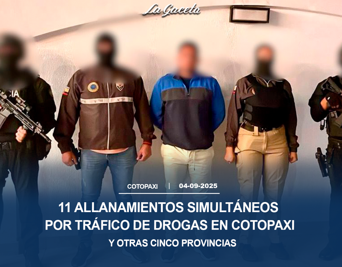 11 allanamientos simultáneos por tráfico de drogas en Cotopaxi y otras 5 provincias