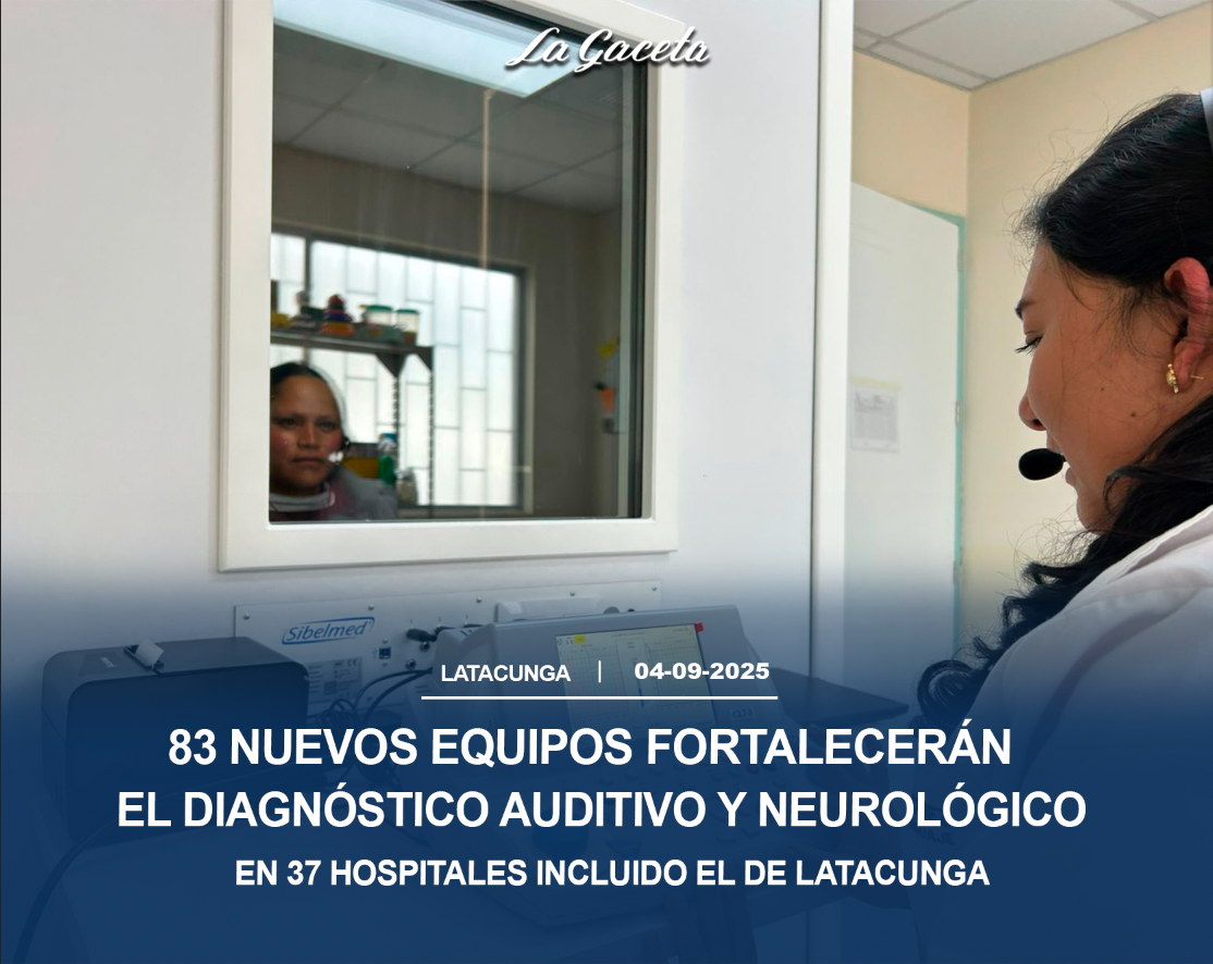 83 nuevos equipos fortalecerán el diagnóstico auditivo y neurológico en 37 hospitales, incluido el de Latacunga