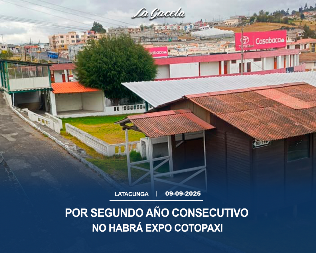 Por segundo año consecutivo no habrá la EXPO Cotopaxi