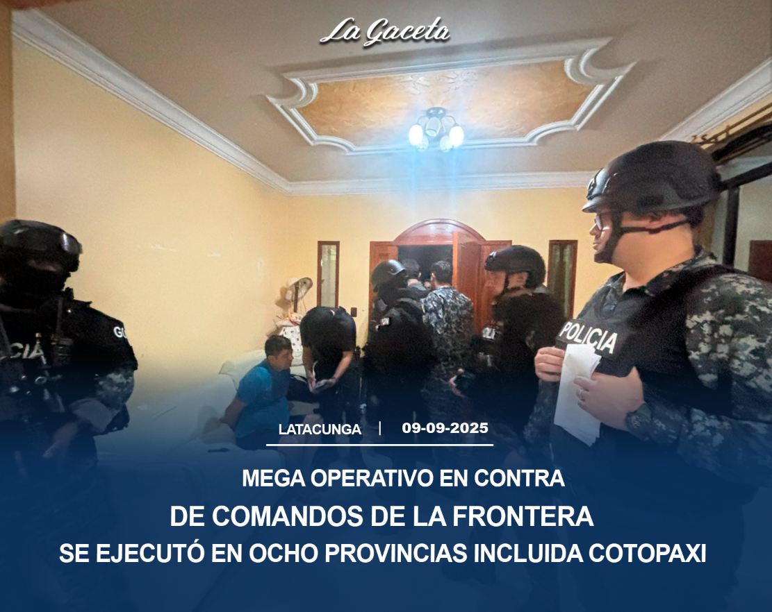 Mega operativo en contra de Comandos de la Frontera se ejecutó en 8 provincias incluido Cotopaxi