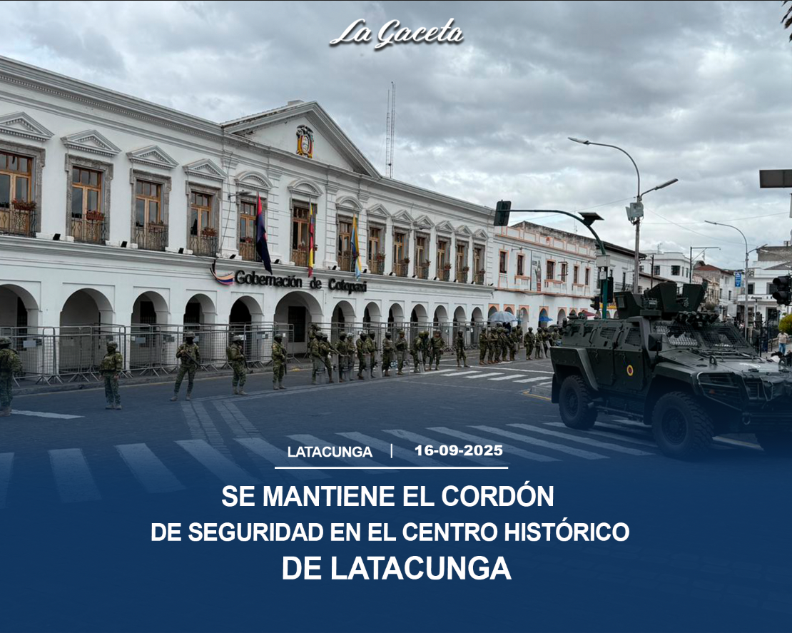 Se mantiene el cordón de seguridad en el centro histórico de Latacunga