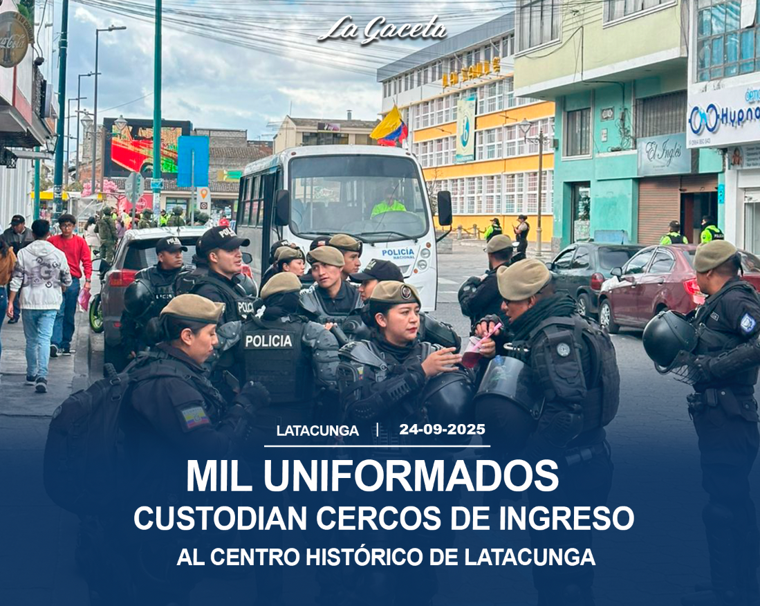 Mil uniformados custodian cercos de ingreso al centro Histórico de Latacunga