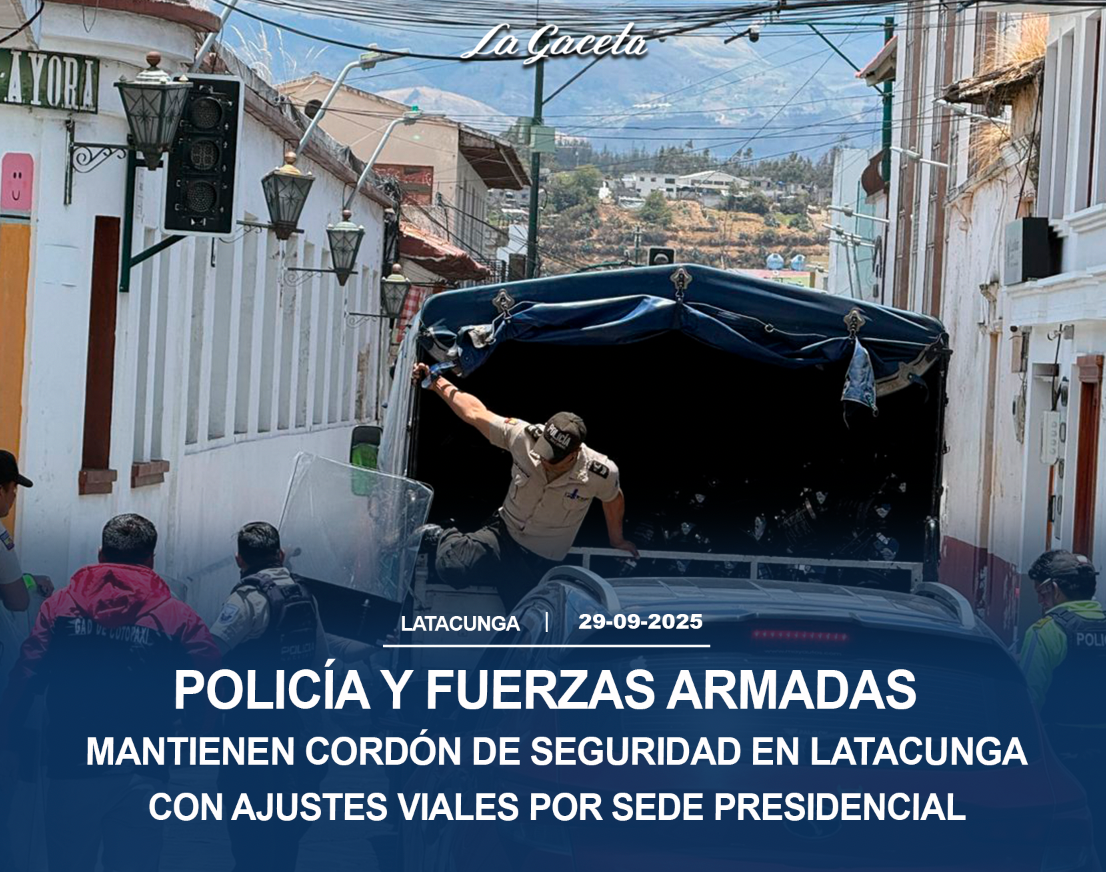 Policía y Fuerzas Armadas mantienen cordón de seguridad en Latacunga con ajustes viales por sede presidencial