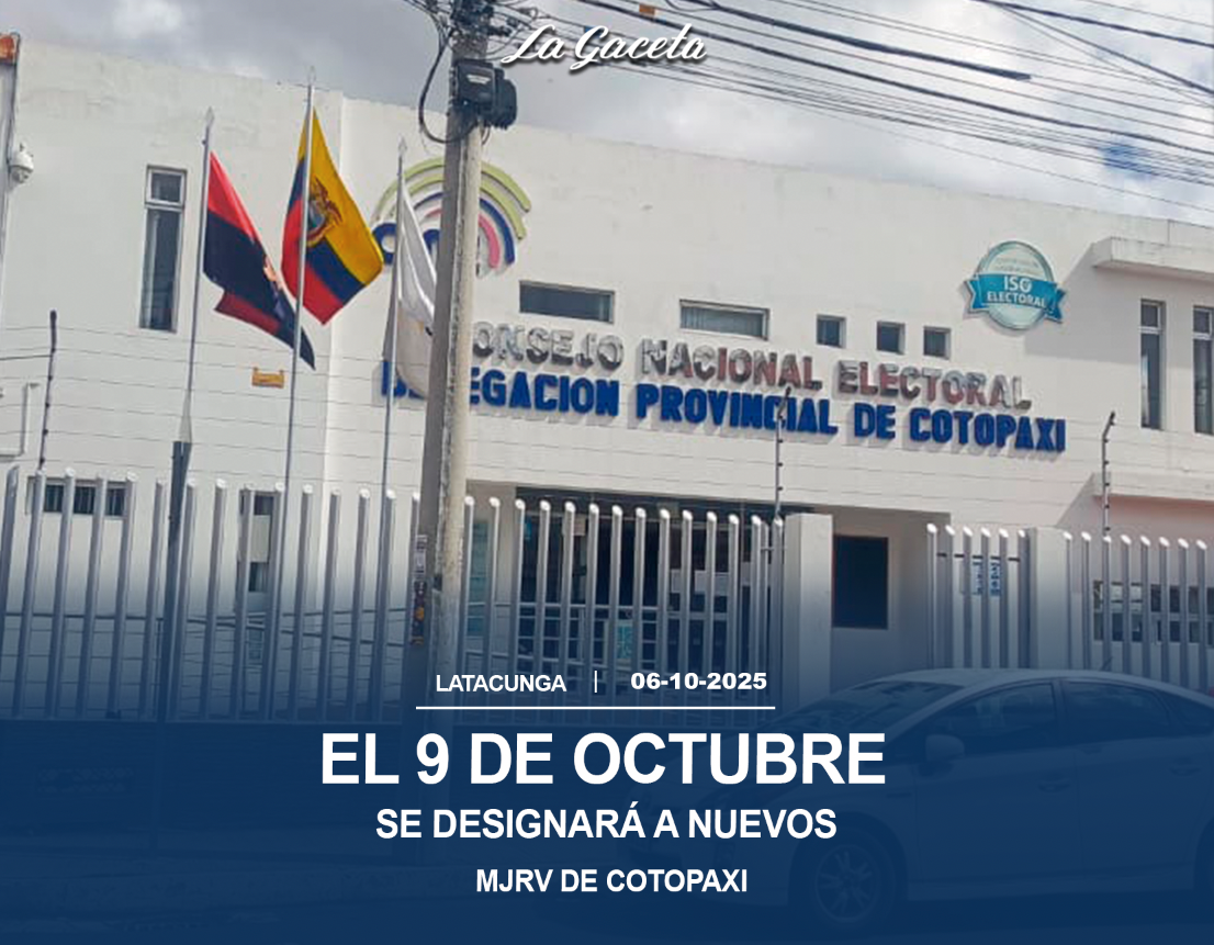 El 9 de octubre se designará nuevos MJRV de Cotopaxi
