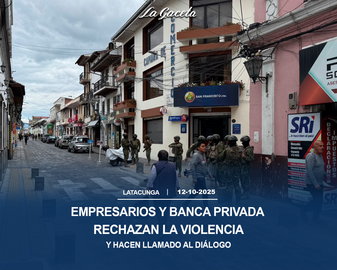 Empresarios y banca privada rechazan la violencia y hacen  llamado al diálogo