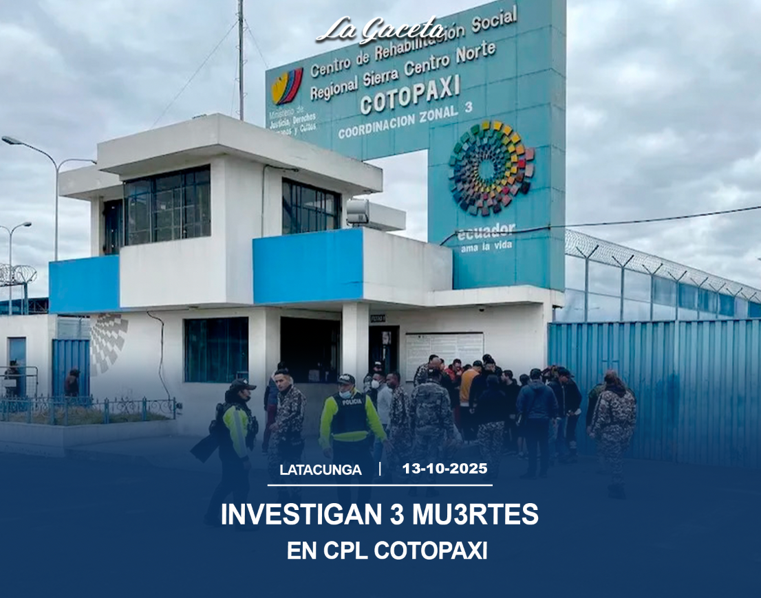 Investigan 3 muertes en CPL Cotopaxi