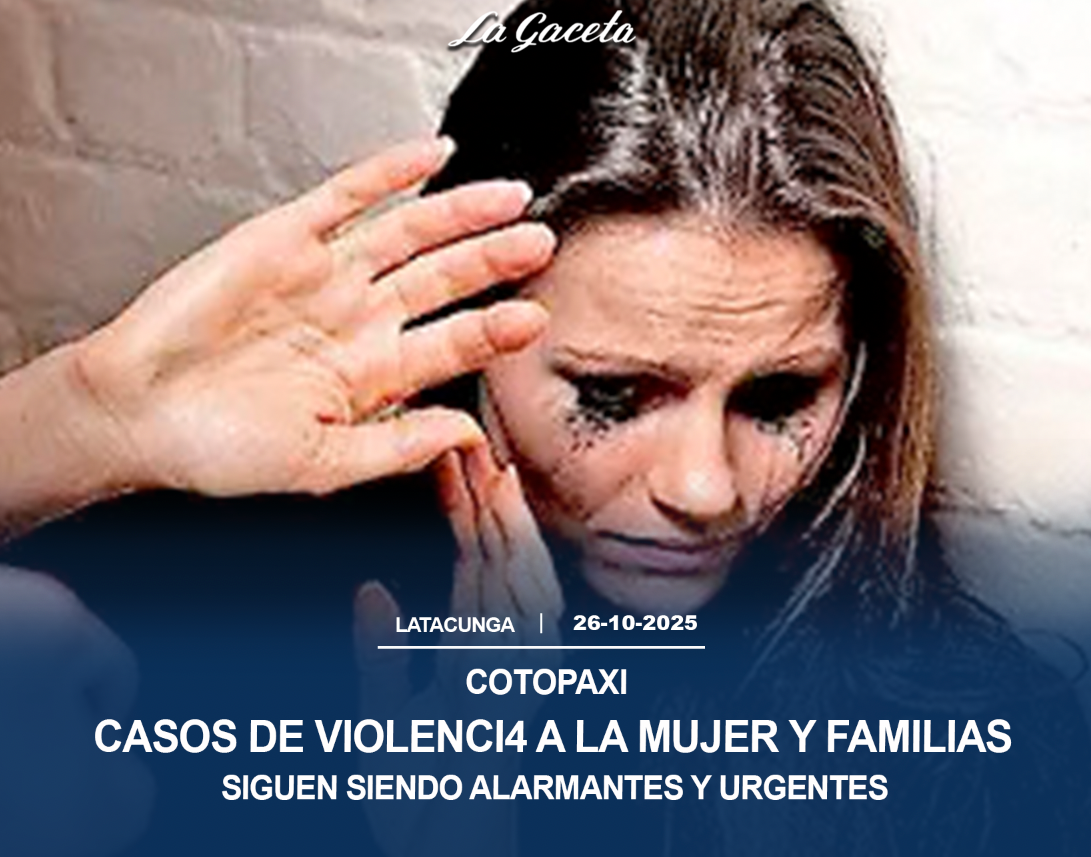 Casos de violencia a la mujer y familia “siguen siendo alarmantes y urgentes” en Cotopaxi