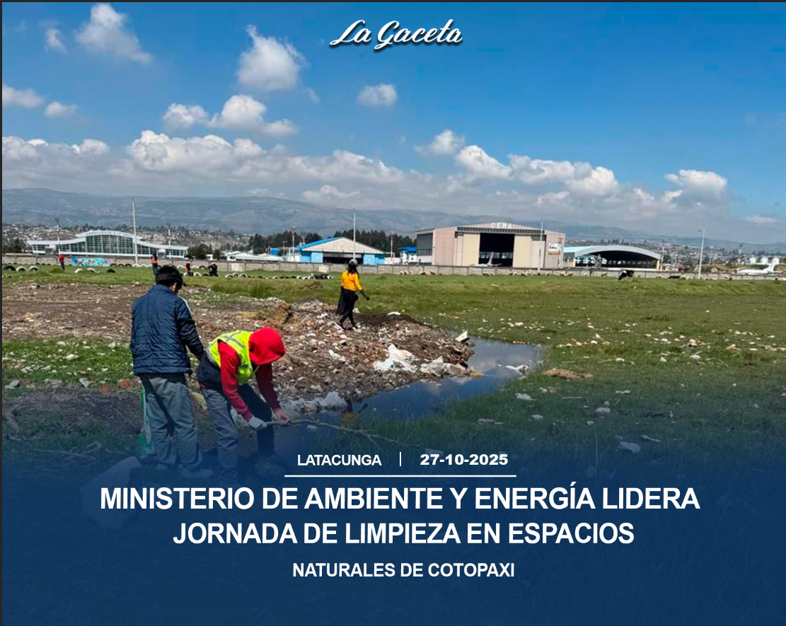 Ministerio de Ambiente y Energía lidera jornada de limpieza en espacios naturales de Cotopaxi