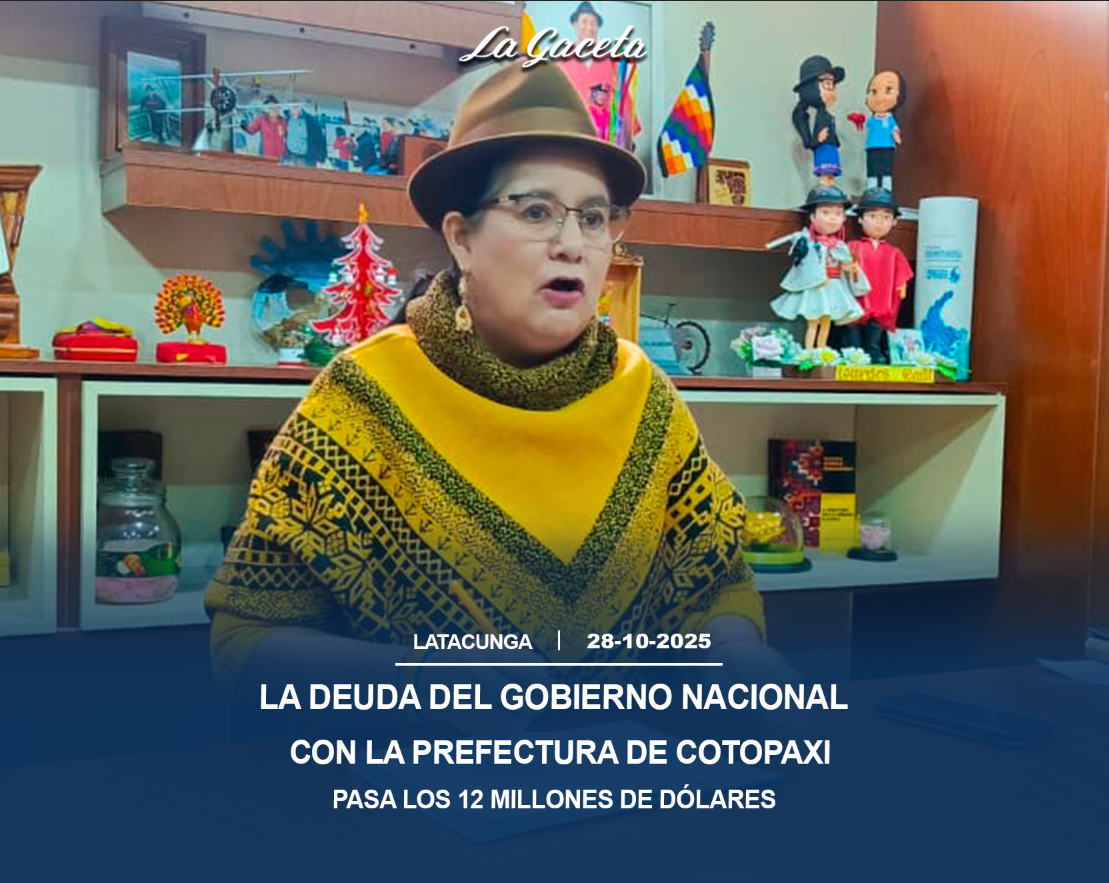 La deuda del Gobierno Nacional con la Prefectura de Cotopaxi pasa los 12 millones de dólares