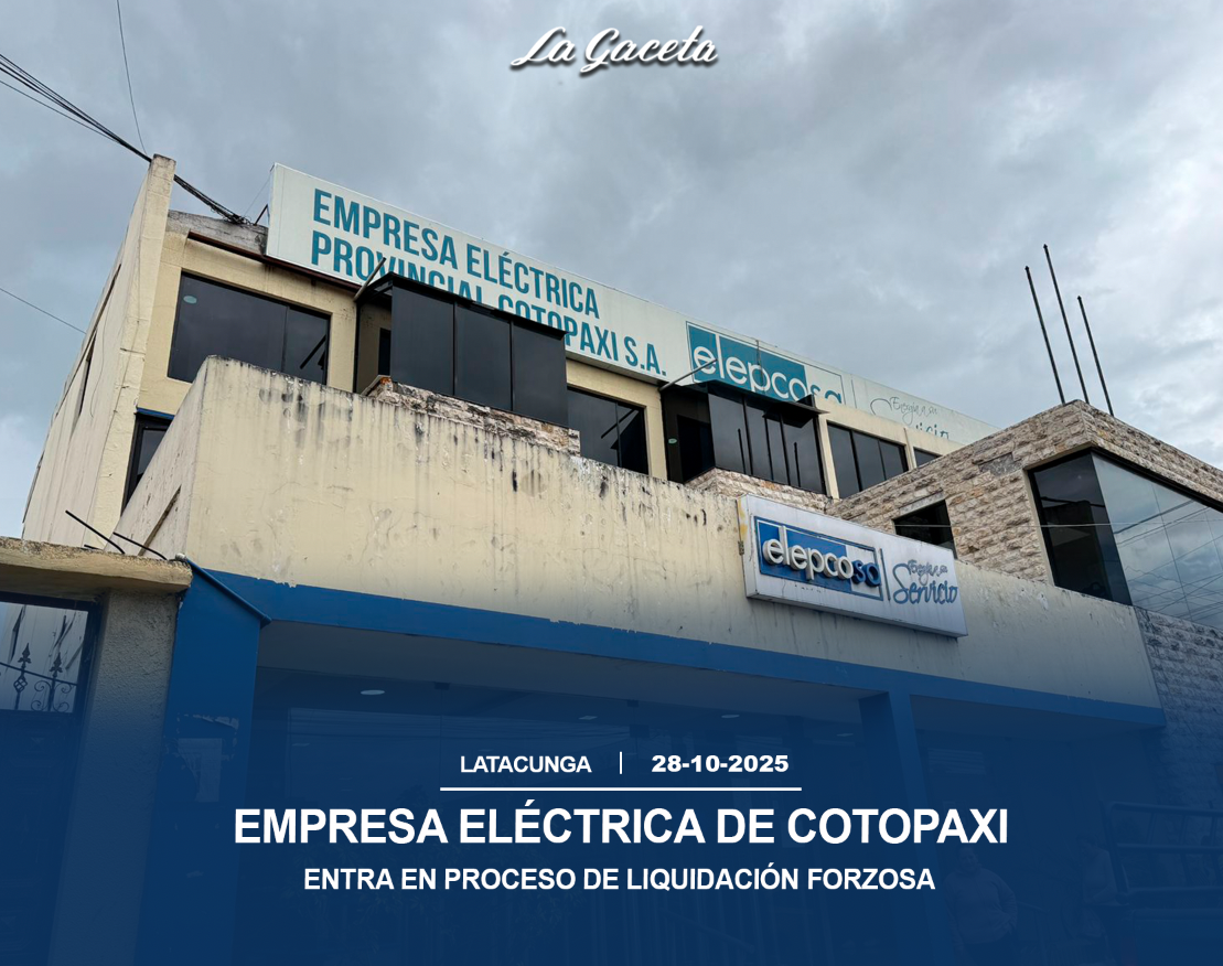 Empresa Eléctrica de Cotopaxi entra en proceso de liquidación forzosa