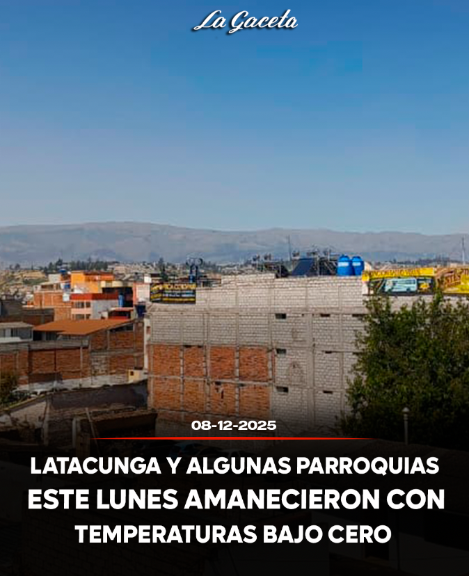 Latacunga y algunas parroquias este lunes amanecieron con temperaturas bajo cero