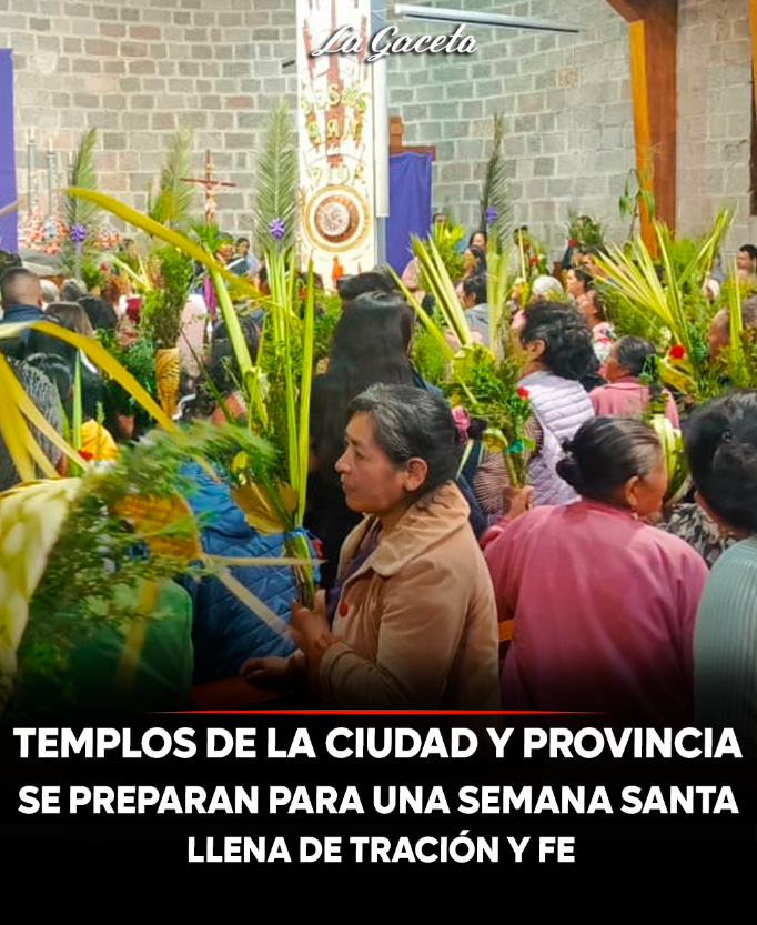 Templos de la ciudad y provincia se preparan para una Semana Santa llena de tradición y fe