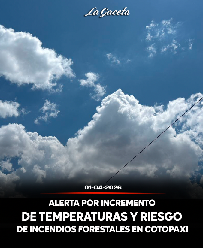 Alerta por incremento de temperaturas y riesgo de incendios forestales en Cotopaxi