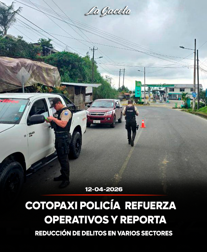 Policía refuerza operativos en Cotopaxi y reporta reducción de delitos en varios sectores