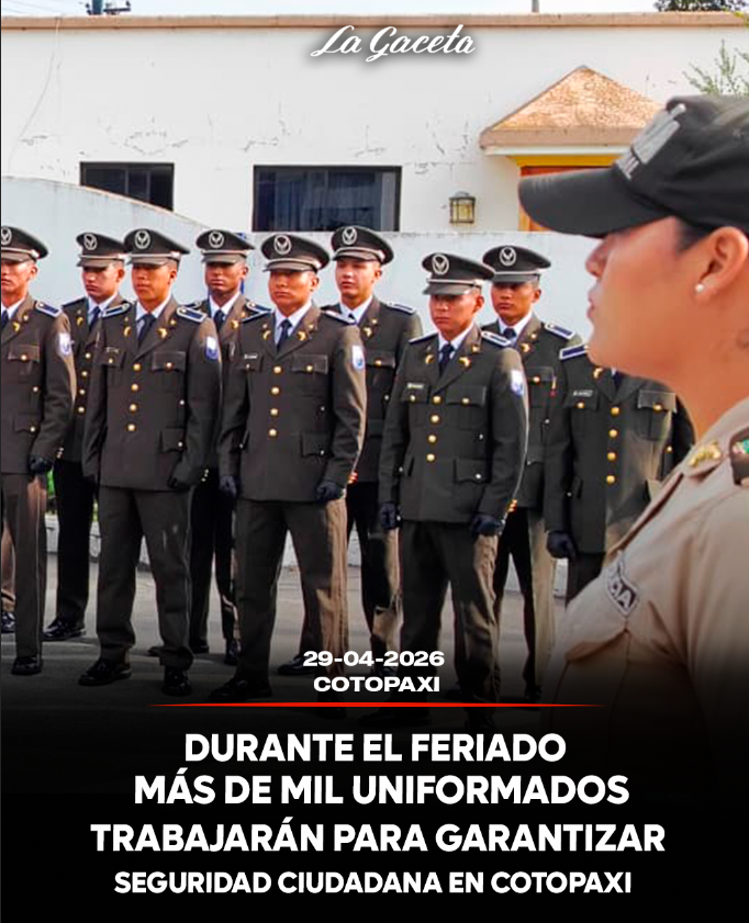Durante este feriado más de mil uniformados trabajarán para garantizar la seguridad ciudadana en Cotopaxi