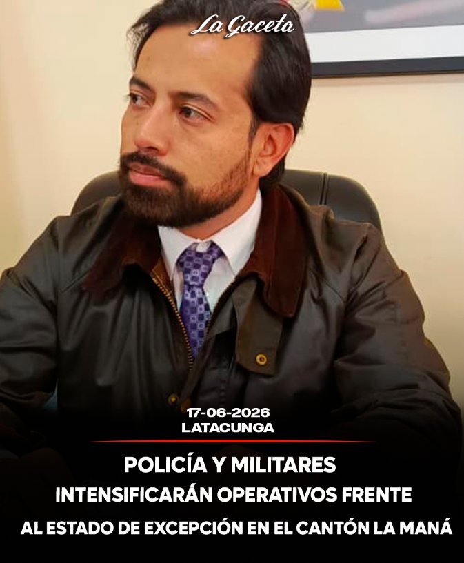 Policía y militares intensificarán operativos frente al estado de excepción en el cantón La Maná