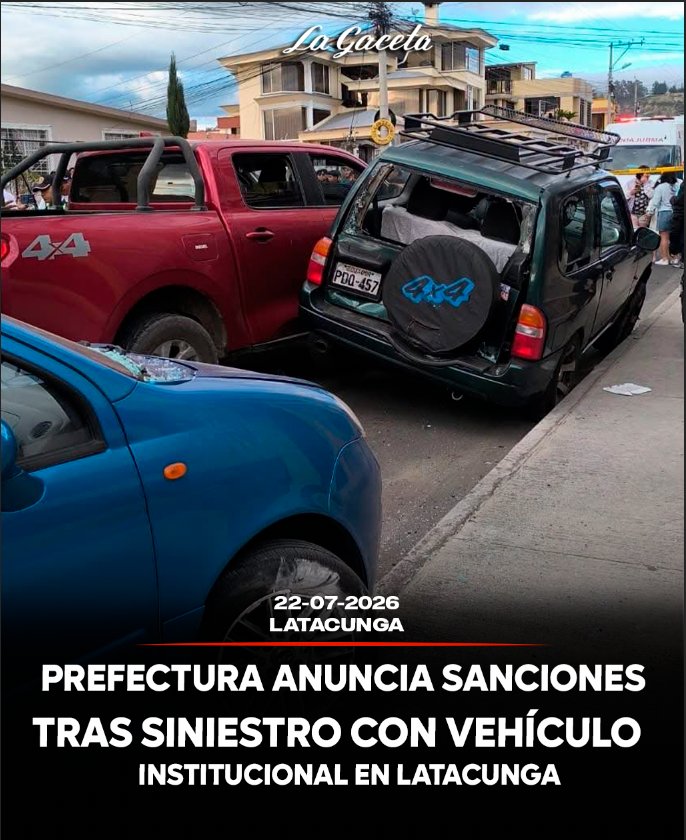 Prefectura anuncia sanciones tras siniestro con vehículo institucional en Latacunga
