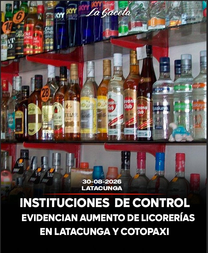 Instituciones de control evidencian aumento de licorerías en Latacunga y Cotopaxi