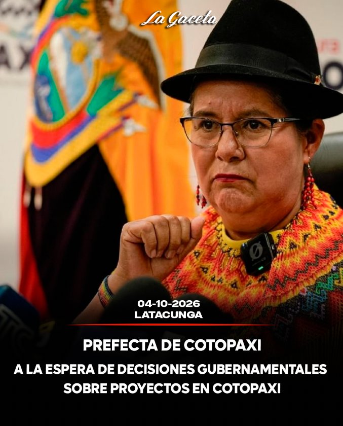 Prefecta de Cotopaxi a la espera de decisiones gubernamentales sobre proyectos en Cotopaxi 